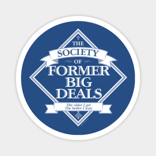 Society of Former Big Deals - funny big man on campus Magnet